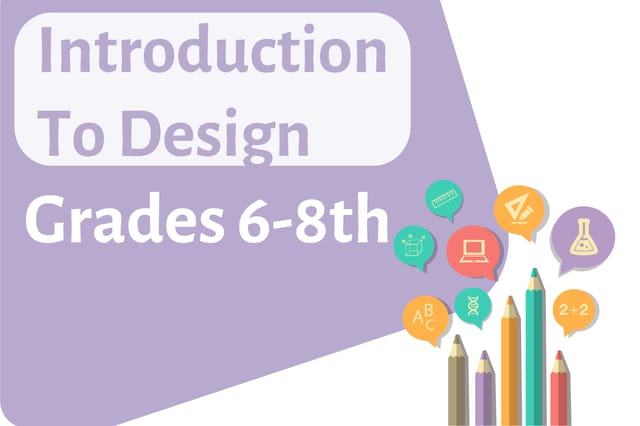 Introduction to Design Grades 6-8th